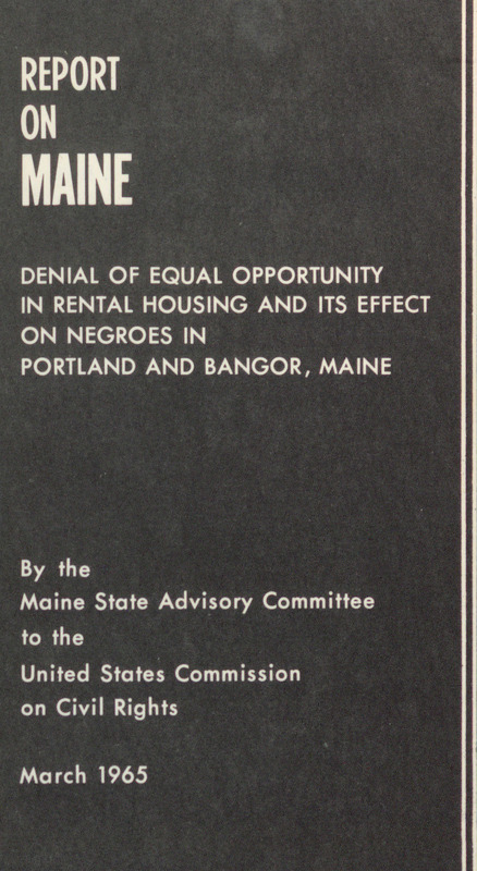 Report on Maine: Denial of Equal Opportunity in Rental Housing and its Effect on Negroes in Portland and Bangor, Maine