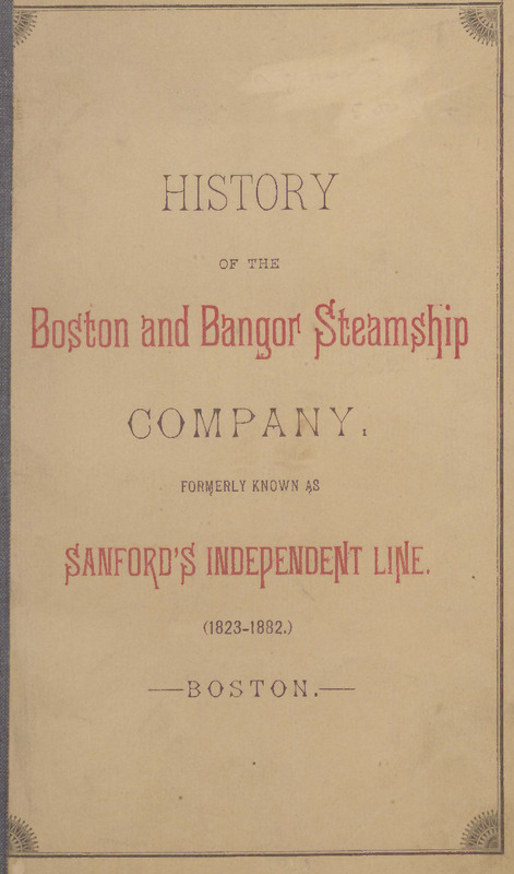 History of the Boston and Bangor Steamship Company, Formerly Known as Sanford's Independent Line (1823-1882)