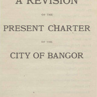 Revision-of-the-Present-Charter-City-of-Bangor-1913.pdf